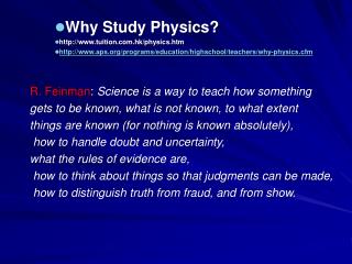 Why Study Physics? http://www.tuition.com.hk/physics.htm http://www.aps.org/programs/education/highschool/teachers/why-p