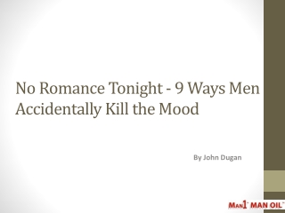 No Romance Tonight - 9 Ways Men Accidentally Kill the Mood