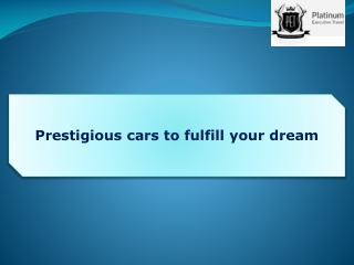 Prestigious cars to fulfill your dream