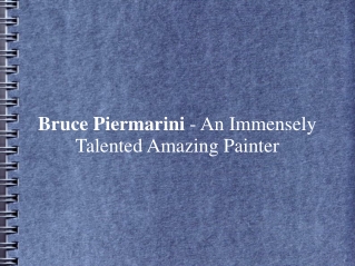 Bruce Piermarini - An Immensely Talented Amazing Painter