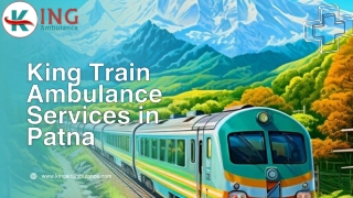 Utilize the King Train Ambulance Service in Patna and Ranchi for the transportation of your critically ill patient