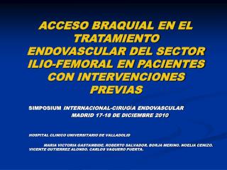 ACCESO BRAQUIAL EN EL TRATAMIENTO ENDOVASCULAR DEL SECTOR ILIO-FEMORAL EN PACIENTES CON INTERVENCIONES PREVIAS