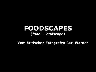 FOODSCAPES ( food + landscape ) Vom britischen Fotografen Carl Warner