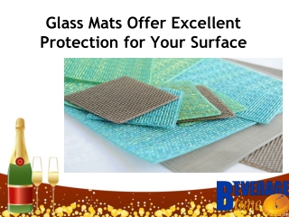 Glass Mats Offer Excellent Protection for Your Surface
