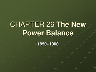 CHAPTER 26 The New Power Balance