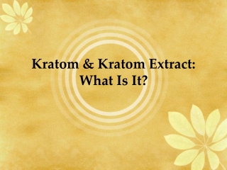 Kratom and Kratom Extract- What Is It?