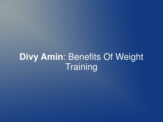 Divy Amin: Benefits Of Weight Training