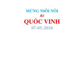 MỪNG TH ÔI NÔI Bé QUỐC VINH 07-05-2010
