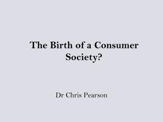 The Birth of a Consumer Society?