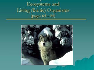 Chapter # 4 Ecosystems and Living (Biotic) Organisms (pages 64 – 84)