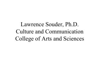 Lawrence Souder, Ph.D. Culture and Communication College of Arts and Sciences