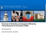 Overview of Activities and Supports Offered by Trinity Research Innovation TRI 22nd October 2012 tcd.ie