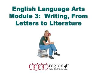 English Language Arts Module 3: Writing, From Letters to Literature