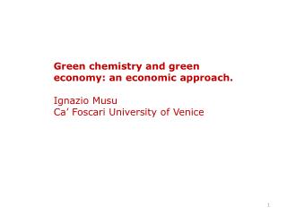 Green chemistry and green economy: an economic approach. Ignazio Musu Ca’ Foscari University of Venice