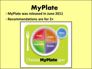 - MyPlate was released in June 2011 - Recommendations are for 2+