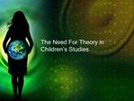 The Need For Theory in Children s Studies