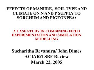 EFFECTS OF MANURE, SOIL TYPE AND CLIMATE ON N AND P SUPPLY TO SORGHUM AND PIGEONPEA: A CASE STUDY IN COMBINING FIELD EX