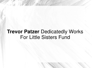 Trevor Patzer Dedicatedly Works For Little Sisters Fund