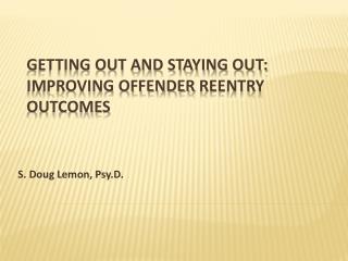 Getting Out and Staying Out: Improving Offender ReEntry Outcomes