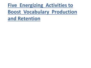 Five Energizing Activities to Boost Vocabulary Production and Retention