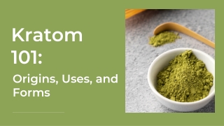 Kratom 101: Origins, Uses, and Forms