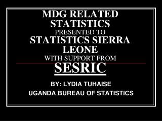 MDG RELATED STATISTICS PRESENTED TO STATISTICS SIERRA LEONE WITH SUPPORT FROM SESRIC