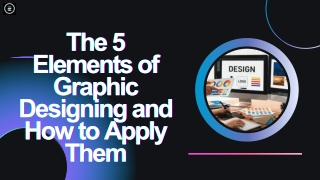 The 5 Elements of Graphic Designing and How to Apply Them