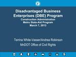 Disadvantaged Business Enterprises DBE Program Construction Administration Metro State-Aid Program March 7, 2013