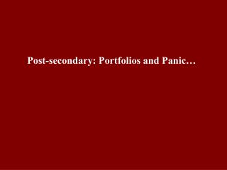 Post-secondary: Portfolios and Panic…