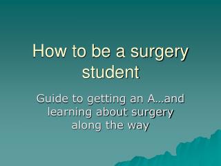How to be a surgery student