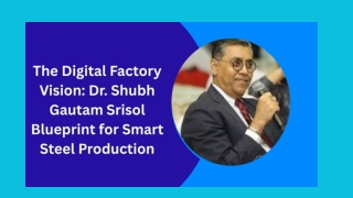 The Digital Factory Vision Dr. Shubh Gautam Srisol Blueprint for Smart Steel Production
