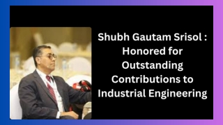 Shubh Gautam Srisol  Honored for Outstanding Contributions to Industrial Engineering