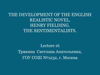 THE DEVELOPMENT OF THE ENGLISH REALISTIC NOVEL. HENRY FIELDING. THE SENTIMENTALISTS.