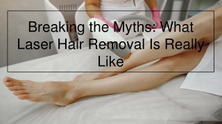 Breaking the Myths_ What Laser Hair Removal Is Really Like