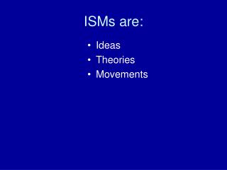 ISMs are: