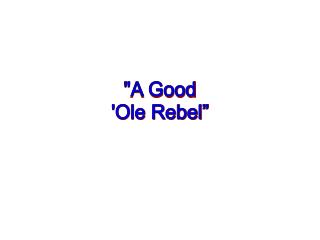 &quot;A Good 'Ole Rebel”