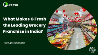 What Makes G Fresh the Leading Grocery Franchise in India