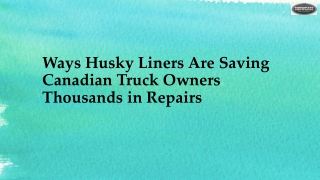 Ways Husky Liners Are Saving Canadian Truck Owners Thousands in Repairs
