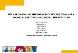 THE « PROBLEM » OF INTERGENERATIONAL RELATIONSHIPS : POLITICAL RHETORICS AND SOCIAL INTERVENTIONS Cornelia Hummel Marie
