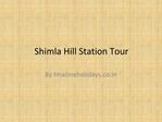 Shimla Hill Station Tour, Shimla Tour Package,Manali Hill St