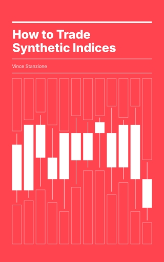 How To Trade Synthetic Indecies 2025 Edition Deriv.com by Vince Stanzione PDF