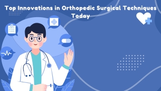 Top Innovations in Orthopedic Surgical Techniques Today