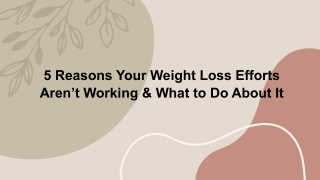 5 Reasons Your Weight Loss Efforts Aren’t Working & What to Do About It