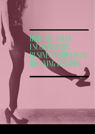 How NYC Asian Models Turn Business Trips into Relaxing Escapes