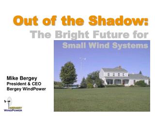 Out of the Shadow: The Bright Future for Small Wind Systems