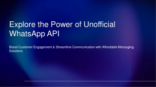 Explore the Power of Unofficial WhatsApp API for Business Messaging