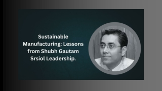 Sustainable Manufacturing Lessons from Shubh Gautam Srsiol Leadership.