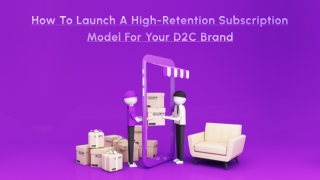How to Launch a High-Retention Subscription Model for Your D2C Brand