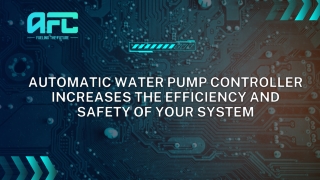 Automatic Water Pump Controller Increases The Efficiency And Safety Of Your System