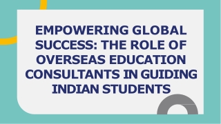 EMPOWERING GLOBAL SUCCESS THE ROLE OF OVERSEAS EDUCATION CONSULTANTS IN GUIDING INDIAN STUDENTS